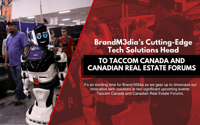 BrandM3dia’s Cutting-Edge Tech Solutions Head  to Taccom Canada and Canadian Real Estate Forums